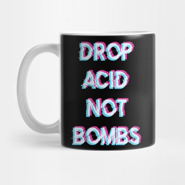 Acid Tshirt Drop Acid Not Bombs by avshirtnation